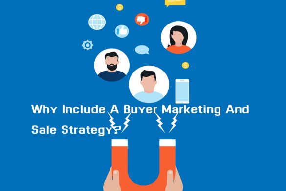 Why Include A Buyer Marketing And Sale Strategy_