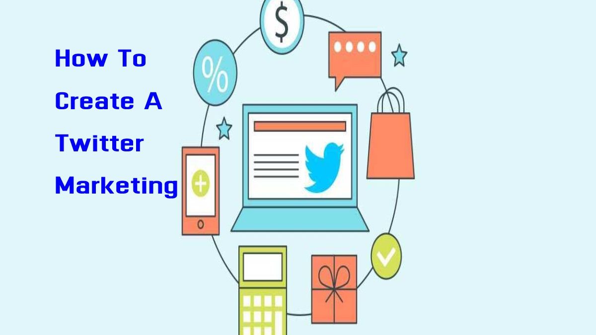 How To Create A Twitter Marketing