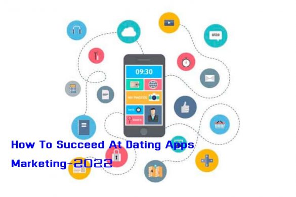 How To Succeed At Dating Apps Marketing-2022