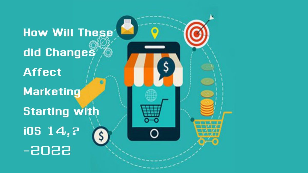 How Will These did Changes Affect Marketing Starting with iOS 14?