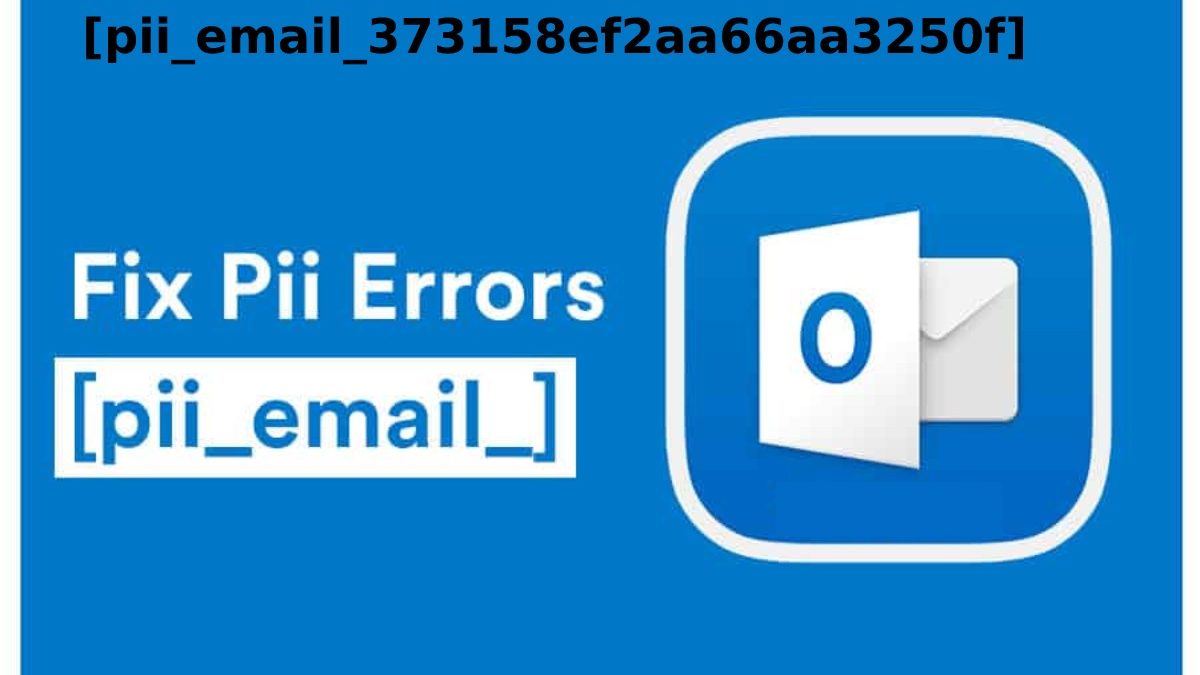 How to resolve [pii_email_373158ef2aa66aa3250f] Code error in Outlook mail?