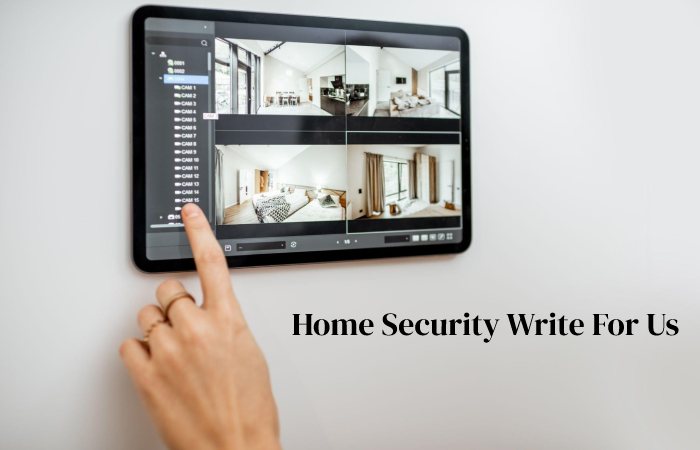 Home Security Write For Us, Guest Post Accepted, Contribute, and Submit Posts