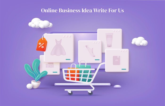Online Business Idea Write For Us, Contribute, Guest Post, and Submit Posts.