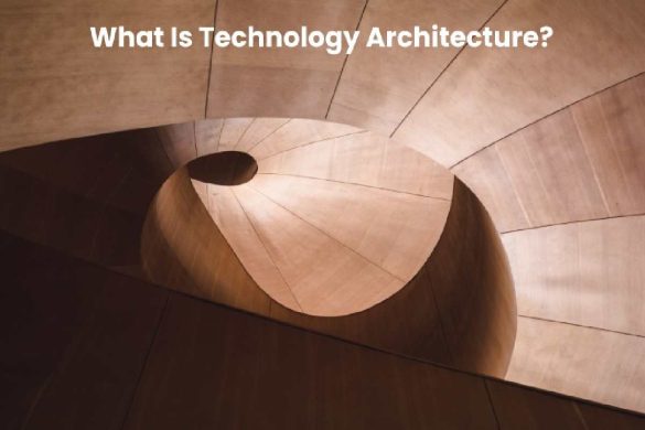 What is Technology Architecture_ Broader Definition, and more