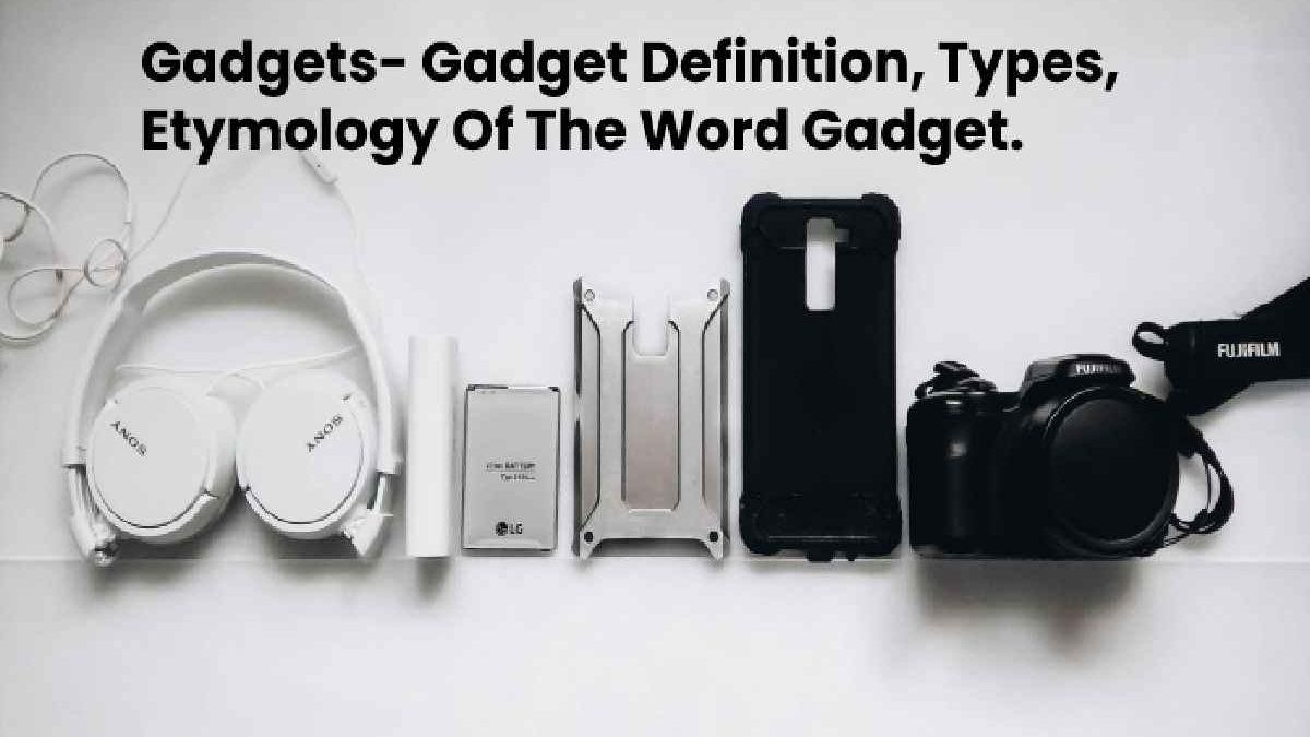 Gadgets- Gadget Definition, Types, Etymology of the Word Gadget, and More