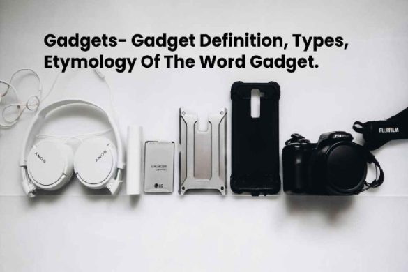 Gadgets- Gadget Definition, Types, Etymology of the Word Gadget, and More