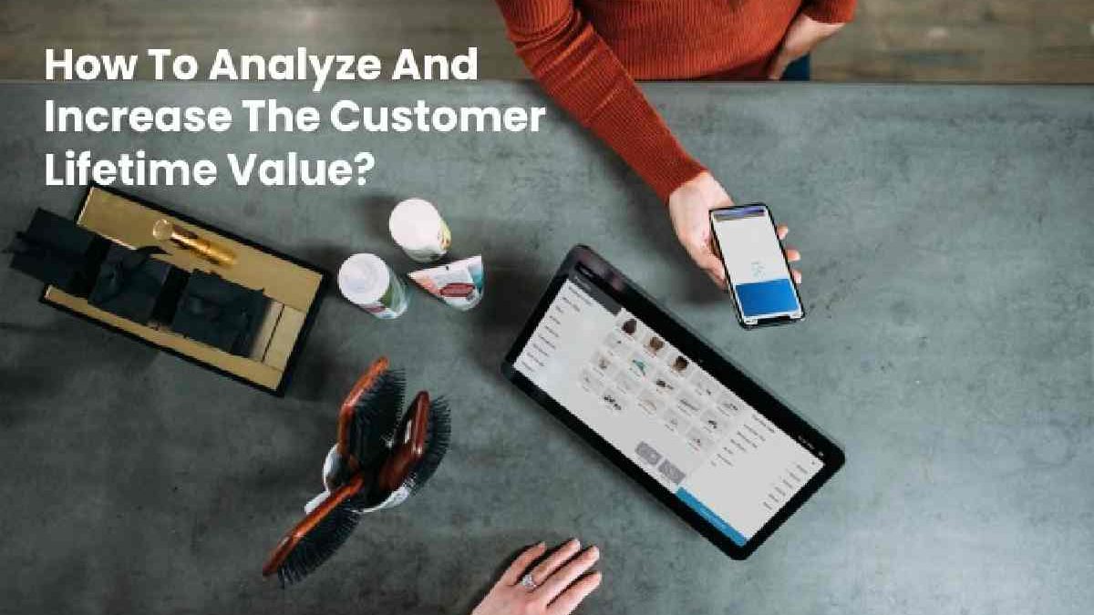How to Analyze and Increase the Customer Lifetime Value?