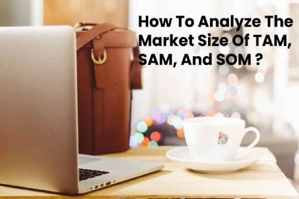 How to Analyze the Market Size of TAM, SAM, and SOM _